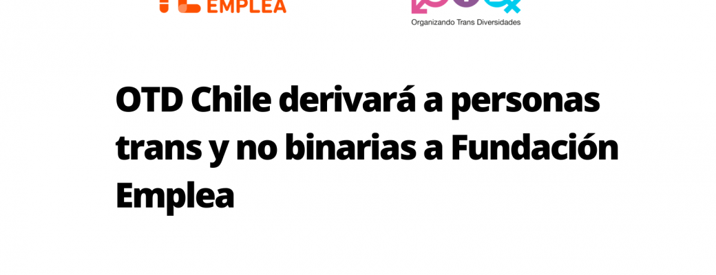 OTD Chile Derivará A Personas Trans Y No Binarias A Fundación Emplea