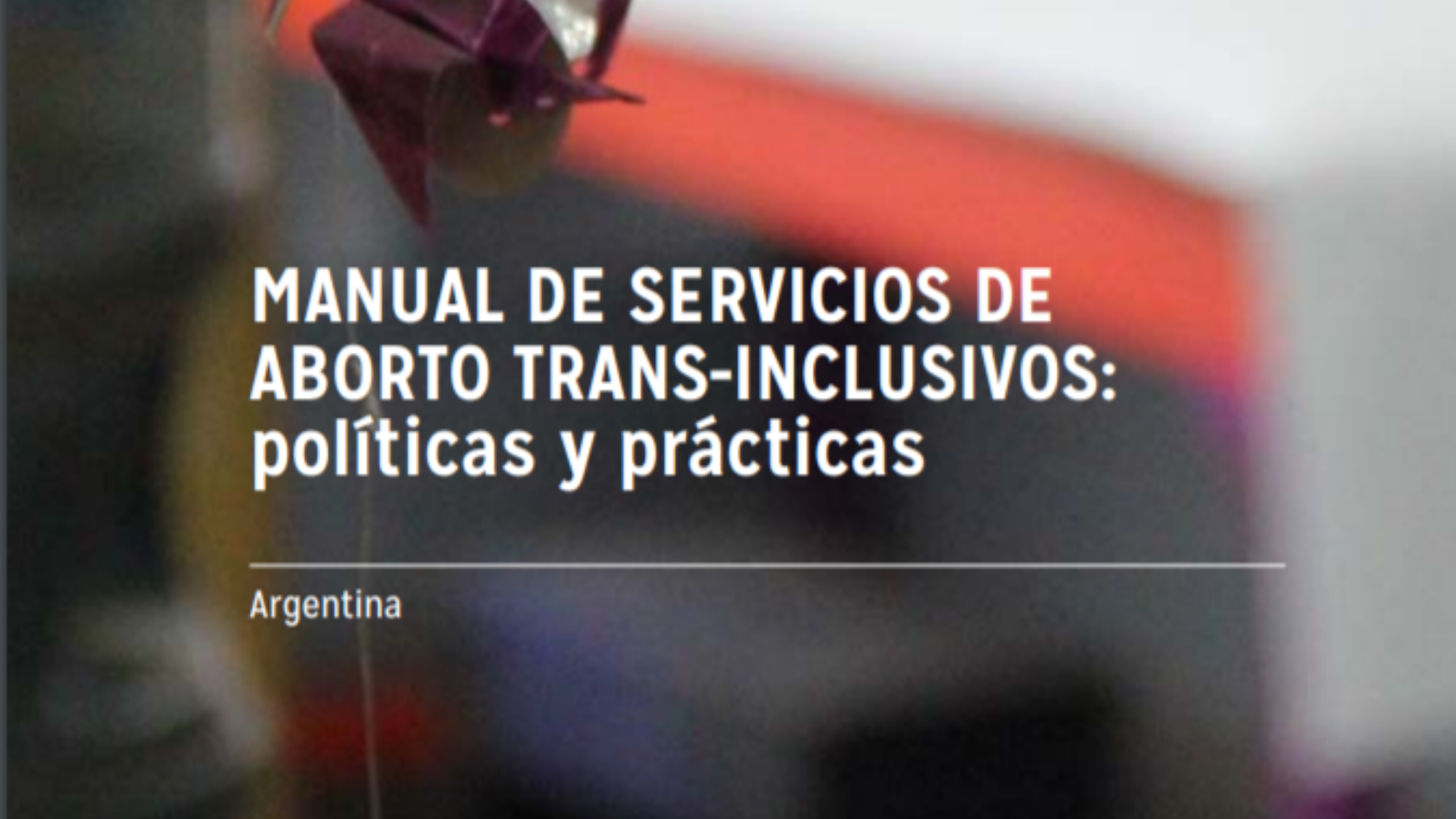 MANUAL DE SERVICIOS DE ABORTO TRANS-INCLUSIVOS políticas y prácticas - Argentina